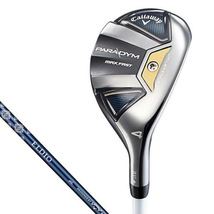 Callaway PARADYM MAX FAST UTILITY キャロウェイ パラダイム マックスファスト ユーティリティー　ウィメンズ レディース　番手：4H（21°）　ELDIO 40 for Callawayカーボンシャフト　フレックス：L