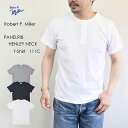 Robert P.Miller ミラー Panel Rib henry neck T-Shirt 111C パネルリブ ヘンリーネックTシャツ メンズ レディー...