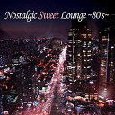 【中古】 NOSTALGIC SWEET LOUNGE ~80'S~