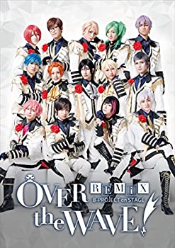 ̤ѡۡš B-PROJECT on STAGE OVER the WAVE! REMiX [Blu-ray]