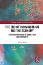 楽天ムジカ＆フェリーチェ楽天市場店【中古】【輸入品・未使用】The End of Individualism and the Economy: Emerging Paradigms of Connection and Community （Routledge Frontiers of Political Economy）