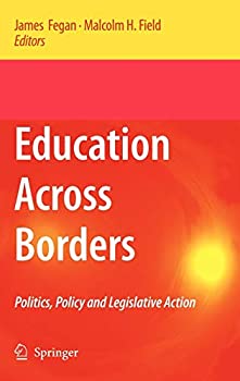 Education Across Borders: Politics%カンマ% Policy and Legislative Action