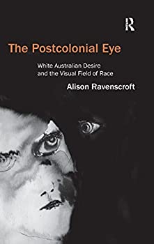 【中古】【輸入品・未使用】The Postcolonial Eye: White Australian Desire and the Visual Field of Race