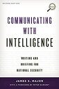 Communicating with Intelligence: Writing and Briefing for National Security (Security and Professional Intelligence Education)