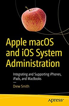 【中古】【輸入品・未使用】Apple macOS and iOS System Administration: Integrating and Supporting iPhones%カンマ% iPads%カンマ% and MacBooks