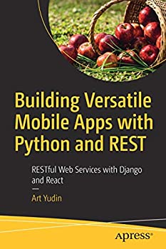 【中古】【輸入品・未使用】Building Versatile Mobile Apps with Python and REST: RESTful Web Services with Django and React
