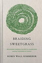 Braiding Sweetgrass: Indigenous Wisdom%カンマ% Scientific Knowledge and the Teachings of Plants