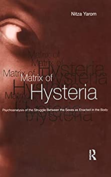 šۡ͢ʡ̤ѡMatrix of Hysteria: Psychoanalysis of the Struggle Between the Sexes Enacted in the Body