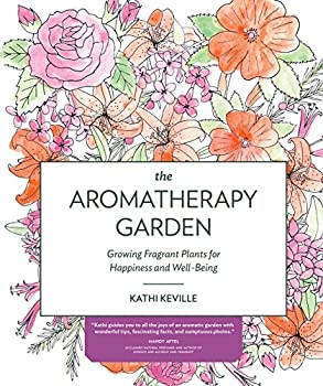 šۡ͢ʡ̤ѡThe Aromatherapy Garden: Growing Fragrant Plants for Happiness and Well-Being