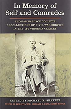 【中古】【輸入品 未使用】In Memory of Self and Comrades: Thomas Wallace Colley 039 s Recollections of Civil War Service in the 1st Virginia Cavalry (Voices of the C