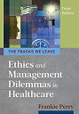 The Tracks We Leave: Ethics and Management Dilemmas in Healthcare (Ache Management)