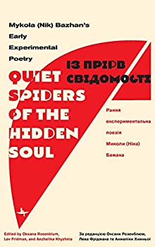 “Quiet Spiders of the Hidden Soul”: Mykola (Nik) Bazhan’s Early Experimental Poetry (Ukrainian Studies)