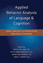 Applied Behavior Analysis of Language & Cognition: Core Concepts & Principles for Practitioners