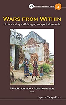 Wars from Within: Understanding and Managing Insurgent Movements (Imperial College Press Insurgency and Terrorism Series)