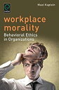 【中古】【輸入品 未使用】Workplace Morality: Behavioral Ethics in Organizations