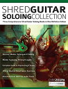 【中古】【輸入品 未使用】Shred Guitar Soloing Collection: Three Comprehensive Shred Guitar Soloing Books in One Definitive Edition (Learn How to Play Rock Guita