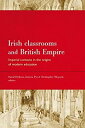 【中古】【輸入品 未使用】Irish Classrooms and British Empire: Imperial Contexts in the Origins of Modern Education