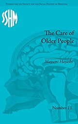 【中古】【輸入品・未使用】The Care of Older People: England and Japan%カンマ% A Comparative Study (Studies for the Society for the Social History of Medicine)