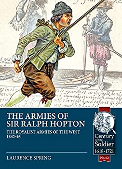 šۡ͢ʡ̤ѡThe Armies of Sir Ralph Hopton: The Royalist Armies of the West 1642-46 (Century of the Soldier%% 1618-1721)