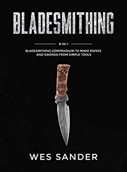 【中古】【輸入品 未使用】Bladesmithing: 8-in-1 Bladesmithing Compendium to Make Knives and Swords From Simple Tools