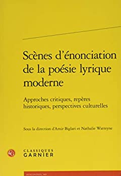 Scenes D'enonciation De La Poesie Lyrique Moderne: Approches Critiques%カンマ% Reperes Historiques%カンマ% Perspectives Culturelles (Rencontr