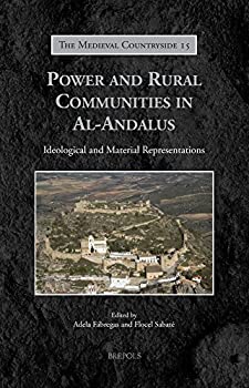 Power and Rural Communities in Al-Andalus: Ideological and Material Representations (The Medieval Countryside)