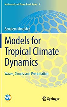 【中古】【輸入品 未使用】Models for Tropical Climate Dynamics: Waves カンマ Clouds カンマ and Precipitation (Mathematics of Planet Earth カンマ 3)