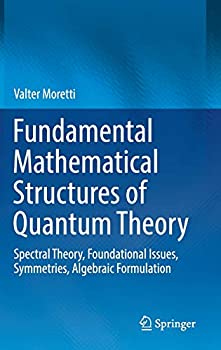 【中古】【輸入品 未使用】Fundamental Mathematical Structures of Quantum Theory: Spectral Theory カンマ Foundational Issues カンマ Symmetries カンマ Algebraic Formulat