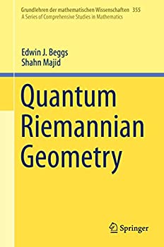 Quantum Riemannian Geometry (Grundlehren der mathematischen Wissenschaften%カンマ% 355)