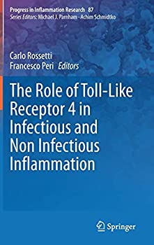 The Role of Toll-Like Receptor 4 in Infectious and Non Infectious Inflammation (Progress in Inflammation Research%カンマ% 87)