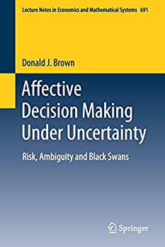 【中古】【輸入品 未使用】Affective Decision Making Under Uncertainty: Risk カンマ Ambiguity and Black Swans (Lecture Notes in Economics and Mathematical Systems カ