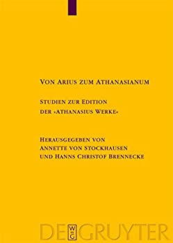 Von Arius zum Athanasianum: Studien zur Edition der Athanasius Werke (Texte und Untersuchungen zur Geschichte der Altchristlichen Liter