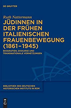 Juedinnen in Der Fruehen Italienischen Frauenbewegung 1861-1945: Biografien%カンマ% Diskurse Und Transnationale Vernetzungen (Issn)