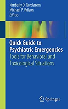 Quick Guide to Psychiatric Emergencies: Tools for Behavioral and Toxicological Situations