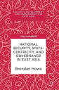 National Security%カンマ% Statecentricity%カンマ% and Governance in East Asia (Security%カンマ% Development and Human Rights in East Asia)