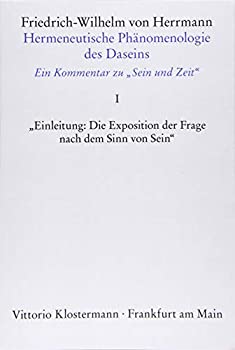 Hermeneutische Phanomenologie Des Daseins. Ein Kommentar Zu 'sein Und Zeit': 'einleitung: Die Exposition Der Frage Nach Dem Sinn Von Se