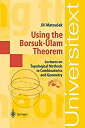 Using the Borsuk-Ulam Theorem: Lectures on Topological Methods in Combinatorics and Geometry (Universitext)