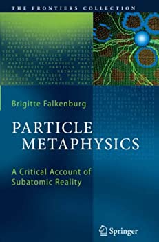 Particle Metaphysics: A Critical Account of Subatomic Reality (The Frontiers Collection)