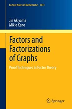 Factors and Factorizations of Graphs: Proof Techniques in Factor Theory (Lecture Notes in Mathematics)