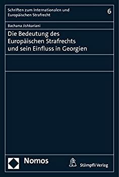 Die Bedeutung Des Europaischen Strafrechts Und Sein Einfluss in Georgien (Schriften Zum Internationalen Und Europaischen Strafrecht)