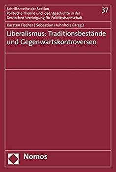 Liberalismus: Traditionsbestande Und Gegenwartskontroversen (Schriftenreihe Der Sektion Politische Theorie Und Ideengeschichte Der Deut