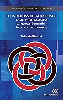 šۡ͢ʡ̤ѡFoundations of Probabilistic Logic Programming: Languages%% Semantics%% Inference and Learning (River Publishers Series in Softwa
