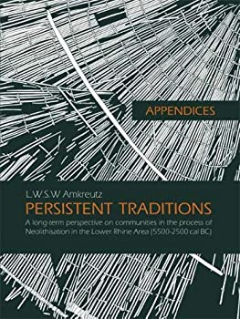 Appendices - Persistent Traditions: A Long-term Perspective on Communities in the Process of Neolithisation in the Lower Rhine Area (55