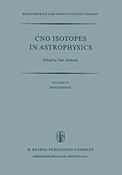 【中古】【輸入品・未使用】CNO Isotopes in Astrophysics: Proceedings of a Special Iau Session Held on August 30%カンマ% 1976%カンマ% in Grenoble%カンマ% France (Astrophysi