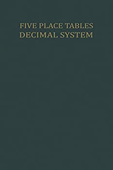 Five Place Tables: Logarithms of Integers Logarithms and Natural Values of Trigonometric Functions in the Decimal System for each Grade