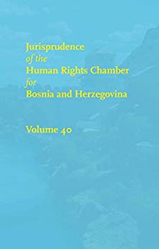 Jurisprudence of the Human Rights Chamber for Bosnia and Herzegovina: The Cases 99-3425/00-3816 (Jurisprudence of the Human Rights Cham