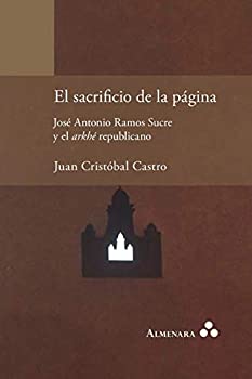 【中古】【輸入品 未使用】El sacrificio de la pagina. Jose Antonio Ramos Sucre y el arkhe republicano