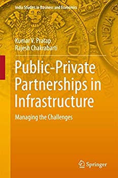 【中古】【輸入品 未使用】Public-Private Partnerships in Infrastructure: Managing the Challenges (India Studies in Business and Economics)