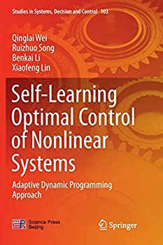 【中古】【輸入品・未使用】Self-Learning Optimal Control of Nonlinear Systems: Adaptive Dynamic Programming Approach (Studies in Systems%カンマ% Decision and Control