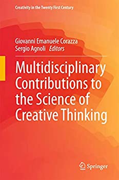 Multidisciplinary Contributions to the Science of Creative Thinking (Creativity in the Twenty First Century)